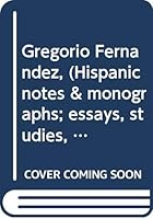 Gregorio Fernandez, (Hispanic notes & monographs; essays, studies, and brief biographies. Peninsular series) B00085K72I Book Cover