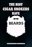 the best cigar smokers have beards: composition notebook, birthday journal for cigar lovers to write on