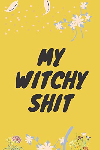 my witchy shit notebook: Journal Notebook for witchy gifts witchcraft, Wiccans, Witches, Mages, "6 x 9"size,130 pages