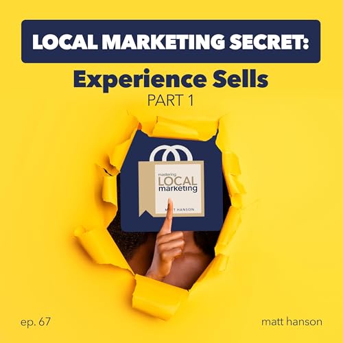 Local Marketing Secret: Experience Sells (Part 1) cover art