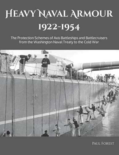 Heavy Naval Armour 1922-1954: The Protection Schemes Of Axis Battleships And Battlecruisers From The Washington Naval Treaty To The Cold War