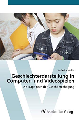 Geschlechterdarstellung in Computer- und Videospielen: Die Frage nach der Gleichberechtigung Geschlechterdarstellung in Computer- und Videospielen: Die Frage nach der Gleichberechtigung