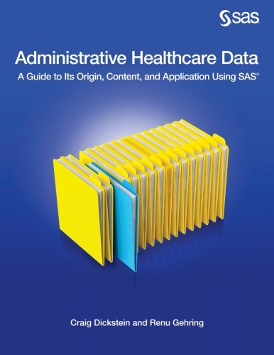 Administrative Healthcare Data: A Guide to Its Origin, Content, and Application Using SAS
