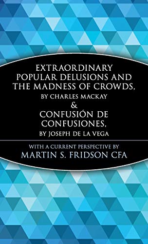 Extraordinary Popular Delusions and the Madness of Crowds & ConfusiÃ³n de Confusiones (Wiley Investment Classics)