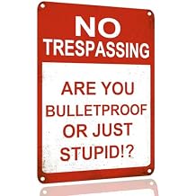 Tin Signs No Trespassing Are You Bulletproof Or Just Stupid Funny No Trespassing Sign For Yard Sign Bar Man Cave Garage Farm Garden Wall Decor Sign Plaque Outdoor Home Decor 8 X 12 Inches