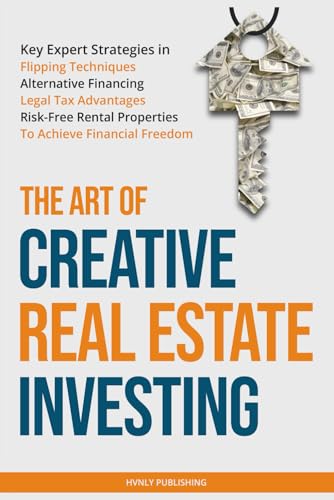 The Art of Creative Real Estate Investing: Key Expert Strategies ...