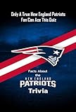 Facts About the New England Patriots Trivia : Only A True New England Patriots Fan Can Ace This...
