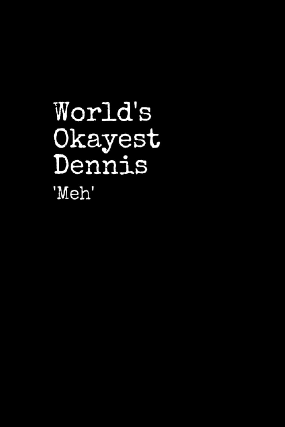 World's Okayest Dennis: Dennis Notepad, 120 Pages, Dennis Journal, Dennis Notebook, Diary, Lined Paper, Planner