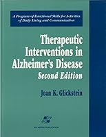 Therapeutic Interventions in Alzheimer's Disease: A Program of Functional Skills for Activities of Daily Living and Communication 0834209306 Book Cover