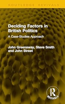 Hardcover Deciding Factors in British Politics: A Case-Studies Approach Book