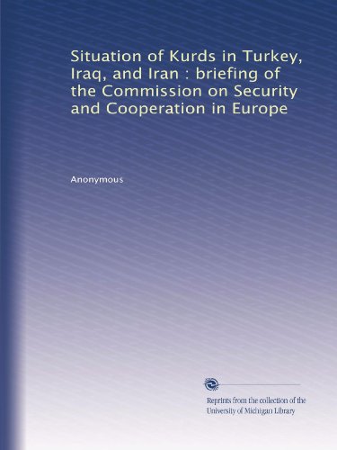 Situation of Kurds in Turkey, Iraq, and Iran : briefing of the Commission on Security and Cooperation in Europe