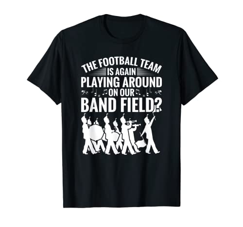 ¿El equipo de fútbol está jugando en nuestro campo de bandas? Camiseta