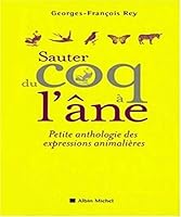 Sauter du coq à l'âne: Petite anthologie des expressions animalières (A.M. HORS COLL) (French Edition) 2226186735 Book Cover