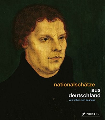 Nationalschätze aus Deutschland: Von Luther zum Bauhaus Nationalschätze aus Deutschland: Von Luther zum Bauhaus