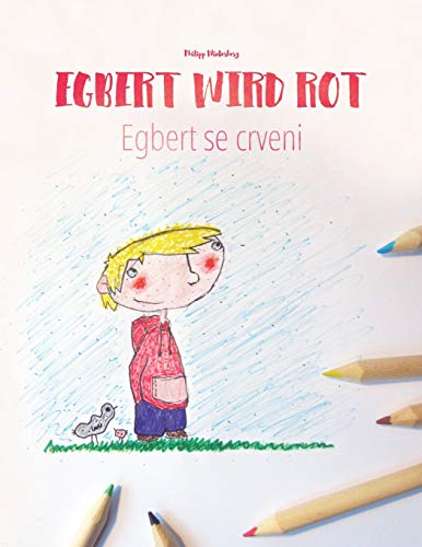 Egbert wird rot/Egbert se crveni: Kinderbuch/Malbuch Deutsch-Bosnisch (bilingual/zweisprachig) Egbert wird rot/Egbert se crveni: Kinderbuch/Malbuch Deutsch-Bosnisch (bilingual/zweisprachig)