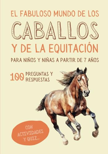 EL FABULOSO MUNDO DE LOS CABALLOS Y DE LA EQUITACIÓN PARA NIÑOS Y NIÑAS A PARTIR DE 7 AÑOS: Libro ilustrado sobre caballos y ponis para descubrir el ... con juegos, actividades y cuestionarios.