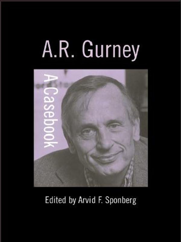 A.R. Gurney (Casebooks on Modern Dramatists)      1st Edition, Kindle Edition
