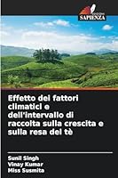 Effetto dei fattori climatici e dell'intervallo di raccolta sulla crescita e sulla resa del tè 6209266266 Book Cover