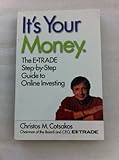 It's Your Money: The E*TRADE Step-by-Step Guide to Online Investing