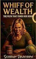 Whiff of Wealth: The Filth That Funds Her Reign (Addictive Filth) B0G3BSH9T4 Book Cover