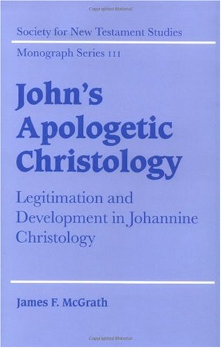 John's Apologetic Christology: Legitimation and Development in Johannine Christology (Society for New Testament Studies Monograph Series Book 111)      Kindle Edition
