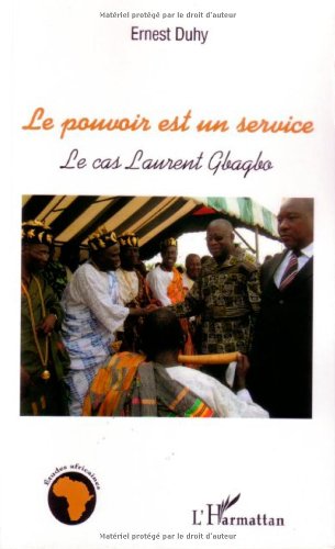 Le pouvoir est un service : Le cas Laurent Gbagbo