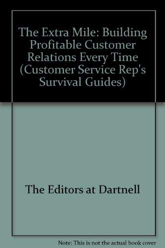 The Extra Mile: Building Profitable Customer Relations Every Time: Vol 3 (Customer Service Rep's Survival Guides)