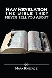 Raw Revelation: The Bible They Never Tell You About