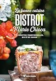 La bonne cuisine bistrot de Marie Chioca: Recettes traditionnelles, bio et de saison