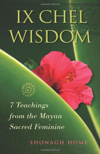 Ix Chel Wisdom: 7 Teachings from the Mayan Sacr... 0615346545 Book Cover