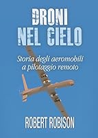 Droni nel cielo. Storia degli aeromobili a pilotaggio remoto 8892649116 Book Cover