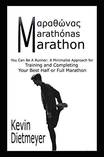 Marathon: You Can Be a Runner A Minimalist Approach for Training and Completing Your Best Half or Full Marathon: Run Pain-Free and Run Powerfully (English Edition)