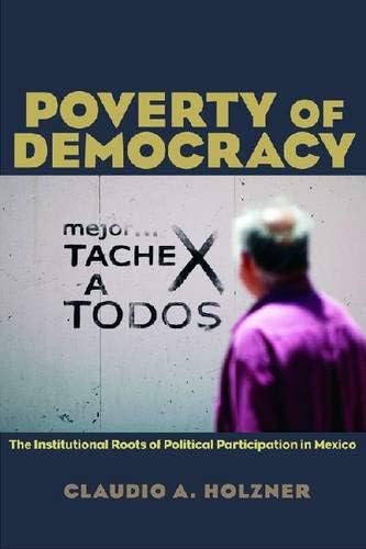 Poverty of Democracy: The Institutional Roots of Political Participation in Mexico (Pitt Latin American Series)