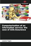 Computerisation of an information service: the case of AXA-Assurance