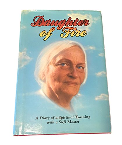 Daughter of Fire: A Diary of a Spiritual Training With a Sufi Master Daughter of Fire: A Diary of a Spiritual Training With a Sufi Master