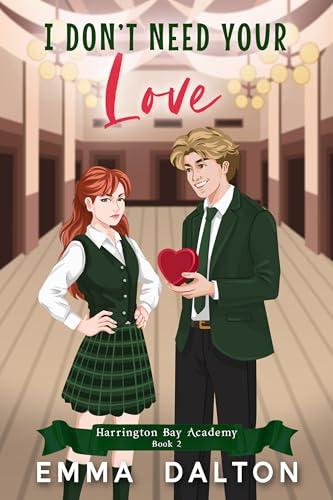 I Don’t Need Your Love: A Sweet YA Romance (Harrington Bay Academy Book 2)