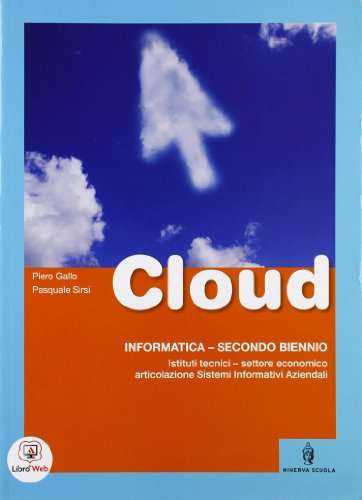  Cloud. Informatica - Secondo Biennio per Istituti tecnici - settore economico