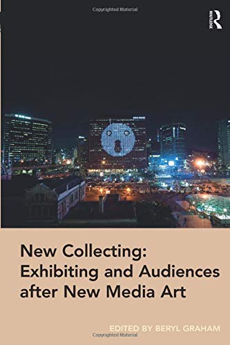 New Collecting: Exhibiting and Audiences after New Media Art