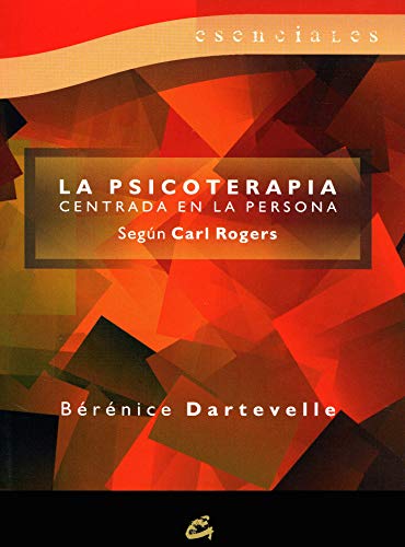 La psicoterapia centrada en la persona: Según Carl Rogers (Esenciales)