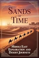 Sands of Time: Middle East Exploration and Desert Journeys B0G2BH58FN Book Cover
