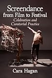 List of Film Festivals 10 Screendance from Film to Festival: Celebration and Curatorial Practice