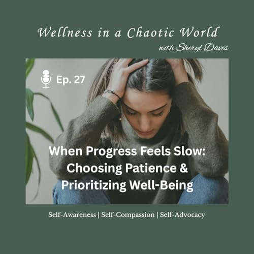Page de couverture de Ep. 27 - When Progress Feels Slow: Choosing Patience & Prioritizing Well-Being