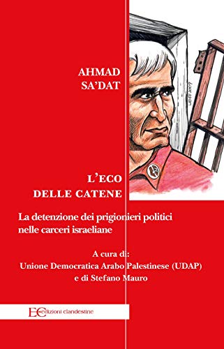 L'eco delle catene. La detenzione dei prigionieri politici nelle carceri israeliane