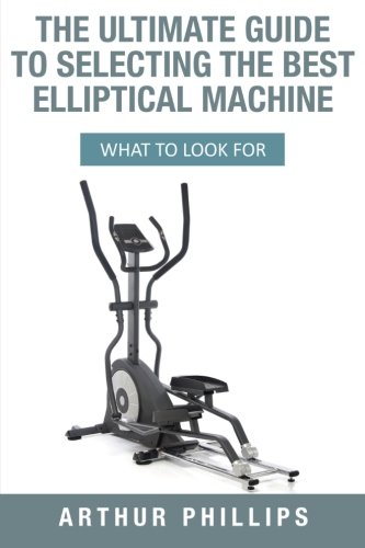 Ultimate Elliptical Machine Selection Guide