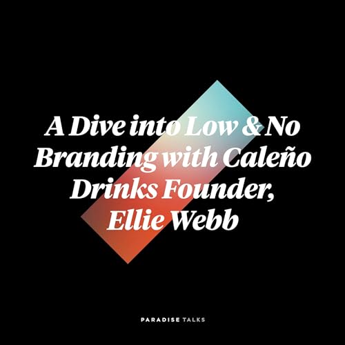 A Dive into Low & No Branding with Caleño Drinks Founder, Ellie Webb