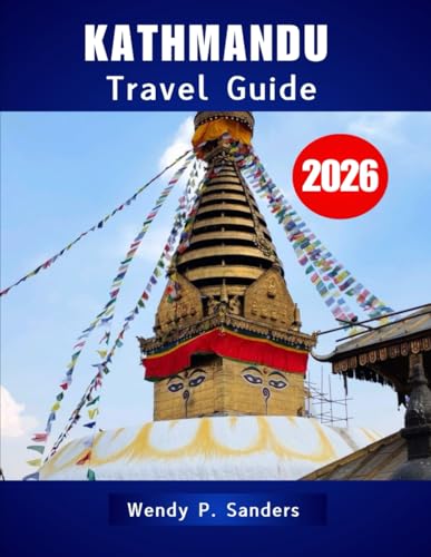 KATHMANDU TRAVEL GUIDE 2026: Discover Temples, Traditions, and Himalayan Wonders in the Heart of Nepal KATHMANDU TRAVEL GUIDE 2026: Discover Temples, Traditions, and Himalayan Wonders in the Heart of Nepal