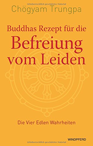 Buddhas Rezept für die Befreiung vom Leiden - Die