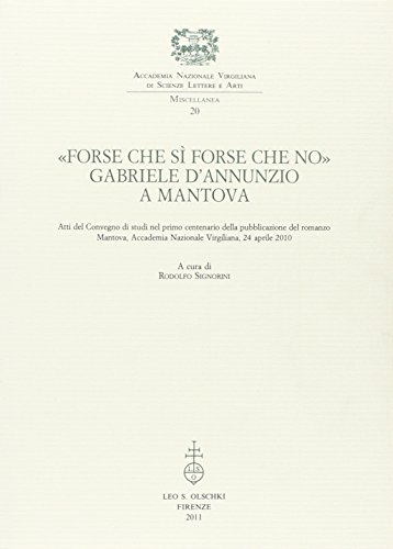 «Forse che sì forse che no». Gabriele d'Annunzio a Mantova. Atti del Convegno di studi nel primo centenario della pubblicazione del romanzo (Mantova, 24 aprile 2010)
