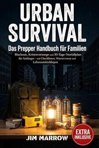 URBAN SURVIVAL, Das Prepper Handbuch für Familien: Blackout, Krisenvorsorge und 30-Tage-Notfallplan für Anfänger – mit Checklisten, Wasservorrat und Lebensmitteldepot