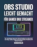 OBS Studio leicht gemacht für Gamer und Streamer: Das vollständige Schritt-für-Schritt-Handbuch zum Mastering von Setup, Szenen, Plugins und ... (Computer Made Simple, Band 4)